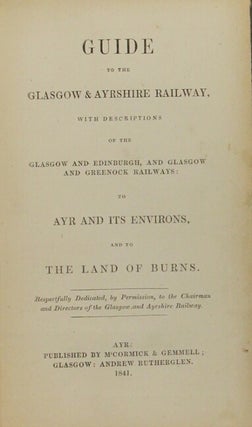 Guide to the Glasgow & Ayrshire Railway, with descriptions of Glasgow and Edinburgh, and Glasgoq and Greenock Railways: to Ayr and its environs, and to the land of Burns.