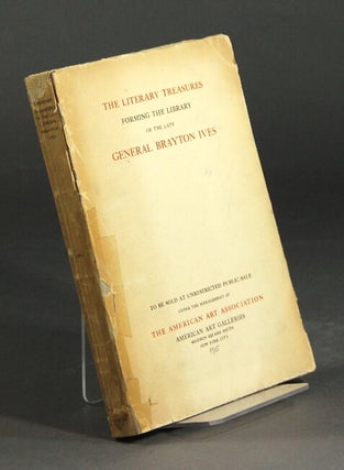 Item #27938 The literary treasures forming the library of the late General Brayton Ives