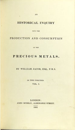 Item #27979 An historical inquiry into the production and consumption of the precious metals....