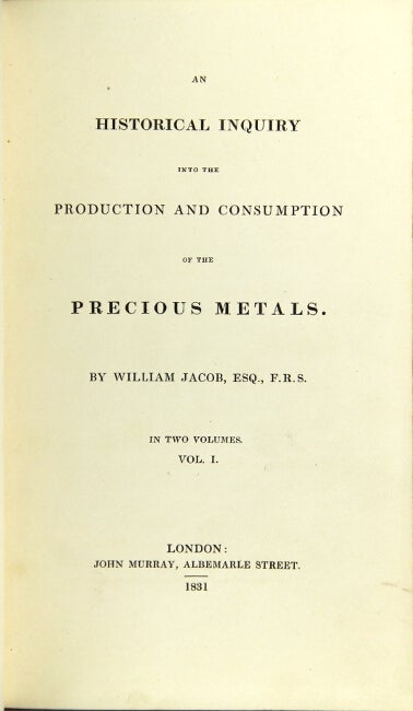 Item #27979 An historical inquiry into the production and consumption of the precious metals. William Jacob.