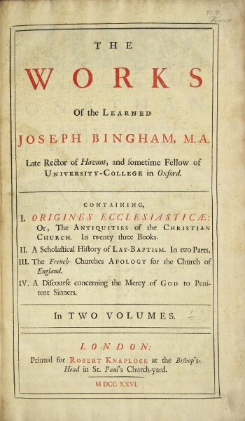 Item #27987 The works of the learned Joseph Bingham ... Containing I. Origines Ecclesiasticae: or, The antiquities of the Christian Church. In twenty three books. II. A scholastical history of lay-baptism. In two parts. III. The French churches apology for the Church of England. IV. A discourse concerning the mercy of God to penitent sinners. In two volumes. Joseph Bingham.