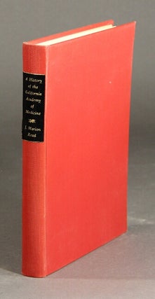 Item #28069 A history of the California Academy of Medicine. 1870 to 1930. J. MARION READ