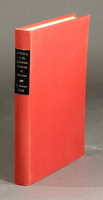 Item #28069 A history of the California Academy of Medicine. 1870 to 1930. J. MARION READ.