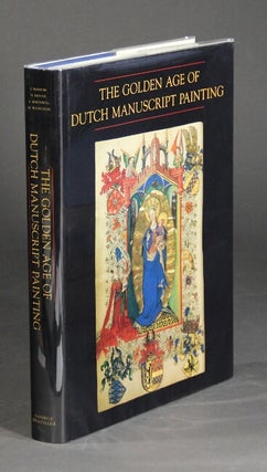Item #28092 The golden age of Dutch manuscript painting. Introduction by James H. Marrow....