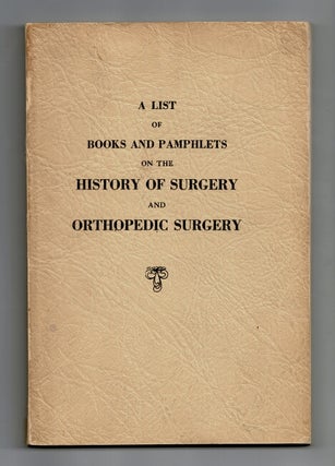 Item #28097 A list of books and pamphlets on the history of surgery and orthopedic surgery with...