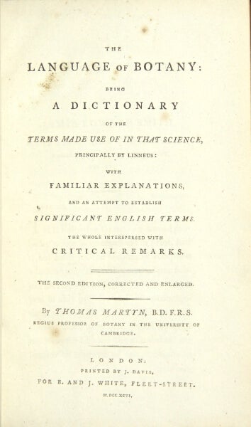 Item #28115 The language of botany: being a dictionary of the terms made use of in that science, principally by Linneus: with familiar explanations and an attempt to establish significant English terms ... the second edition, corrected and enlarged. THOMAS MARTYN.