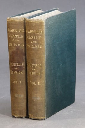 Item #28197 Warwick Castle and its earles from Saxon times to the present day. COUNTESS OF WARWICK