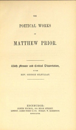 The poetical works of Matthew Prior. With memoir and critical dissertation by the Rev. George Gilfillan.