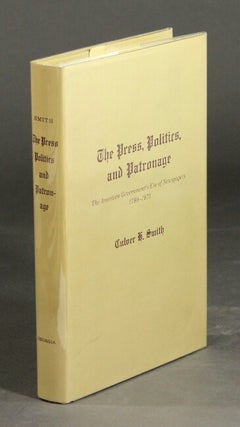 Item #28288 The press, politics, and patronage. The American government's use of newspapers...