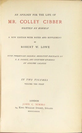 An apology for the life of Colley Cibber written by himself. A new edition with notes and supplement by Robert W. Lowe. With twenty-six original mezzotint portraits ... and eighteen etchings...