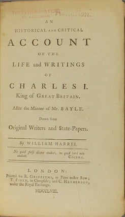 An historical and critical account of the life and writings of Charles I, king of Great Britain. After the manner of Mr. Bayle. Drawn from original writers and state-papers.