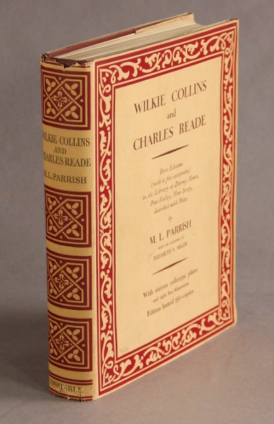 Item #28450 Wilkie Collins and Charles Reade. First edition (with a few exceptions) in the library at Dormy House, Pine Valley, New Jersey, described with notes... with the assistance of Elizabeth V. Miller. M. L. PARRISH.