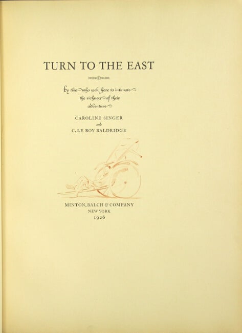 Item #28470 Turn to the East by two who seek here to imitate the richness of their adventure. Caroline Singer, C. Leroy Baldridge.