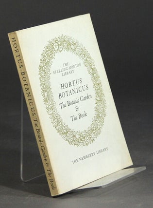 Item #28550 Hortus botanicus: the botanical garden & the book. Fifty books from the Sterling...
