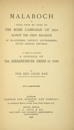 Malaboch; or, notes from my diary on the Boer campaign of 1894 against the chief Malaboch of Blaauwberg, district Zoutpansberg, South African Republic. To which is appended a synopsis of the Johannesburg crisis of 1896.