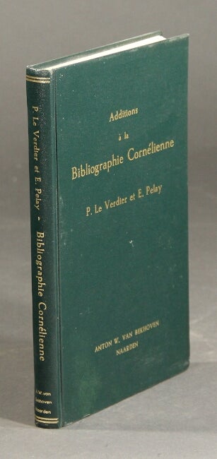 Item #28580 Additions a la bibliographie Cornelienne. P. LE VERDIER, E. PELAY.