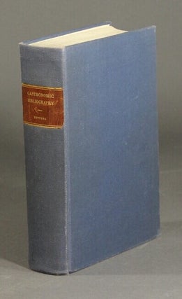 Item #28587 Gastronomical bibliography. KATHERINE GOLDEN BITTING