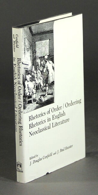 Item #28619 Rhetorics of order / ordering rhetorics in English neoclassical literature. J. DOUGLAS CANFIELD, EDS J. PAUL HUNTER.