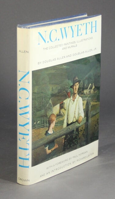 Item #28629 N. C. Wyeth: the collected paintings, illustrations, and murals. With a foreword by Paul Horgan and an introduction by Richard Layton. DOUGLAS ALLEN, DOUGLAS ALLEN JR.