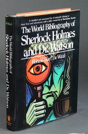 Item #28631 The world bibliography of Sherlock Holmes and Dr. Watson. A classified and annotated...