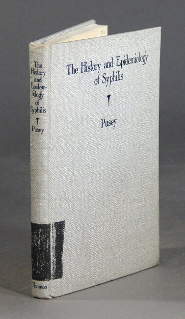 Item #28635 The history and epidemiology of syphilis. WILLIAM ALLEN PUSEY, LLD, MD, AM.