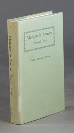 Item #28640 Medicine in America: historical essays. RICHARD HARRISON SHRYOCK