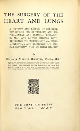 The surgery of the heart and lungs. A history and resume of surgical conditions found therein, and experimental and clinical research in man and lower animals, with reference to pneumonotomy, pneumonectomy and bronchotomy, and cardiotomy and cardiorrhaphy.