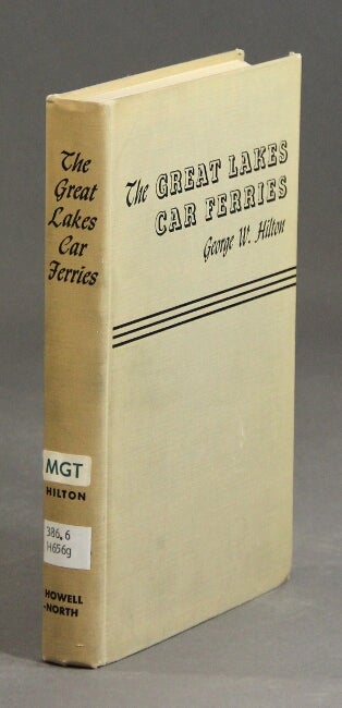 Item #28668 The Great Lakes car ferries. GEORGE W. HILTON.