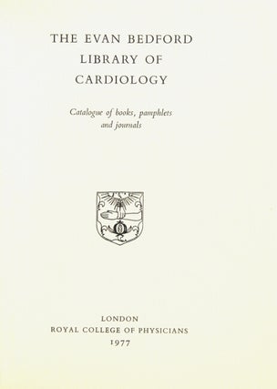 The Evan Bedford library of cardiology. Catalogue of books, pamphlets, and journals.