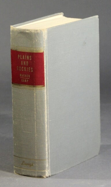 Item #28739 Henry R. Wagner's: The plains and the Rockies. A bibliography of original narratives of travel and adventure 1800-1865. CHARLES L. CAMP.