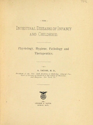 The intestinal diseases of infancy and childhood. Physiology, hygiene, pathology and therapeutics.