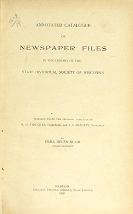 Annotated catalogue of newspaper files in the library of the state historical society of Wisconsin