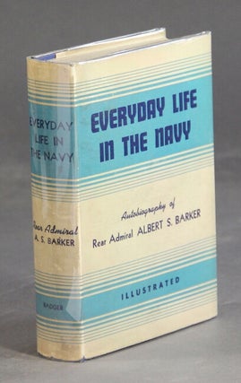 Item #28792 Everyday life in the Navy. Autobiography of. ALBERT S. BARKER
