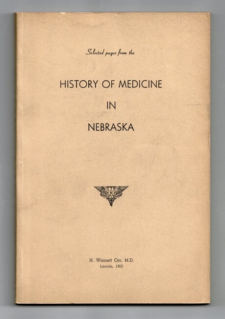 Item #28827 Selected pages from the history of medicine in Nebraska as a memorial to Rev. Hiram Winnett (1812-1928) of Beallsville, Pennsylvania, Dr. Hudson J. Winnett (1845-1918), Lincoln, 1884 to 1918. H. WINNETT ORR, MD.