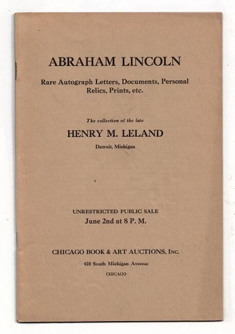 Item #28832 Abraham Lincoln: the important collection of the late Henry M. Leland, Detroit, Michigan. Unrestricted public auction Thursday evening, June 2, 1932.
