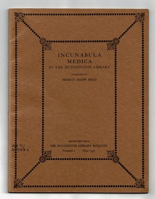 Item #28833 Incunabula medica in the Huntington library. HERMAN RALPH MEAD