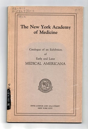 Item #28835 Catalogue of an exhibition of early and later medical Americana held for one month at...