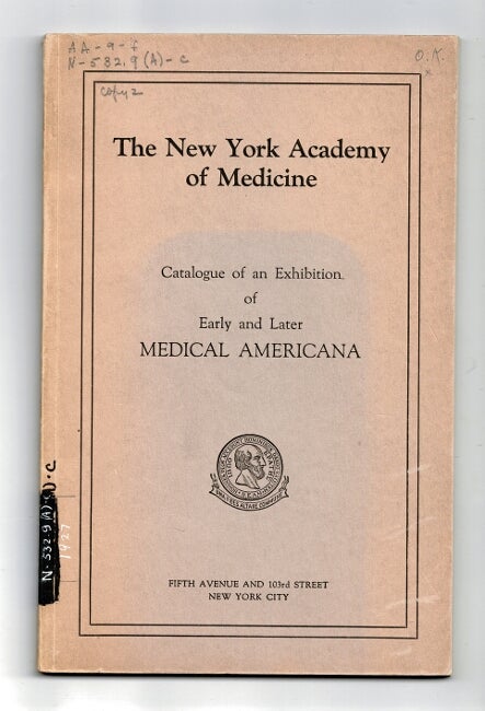 Item #28835 Catalogue of an exhibition of early and later medical Americana held for one month at the time of the opening of the New Building.