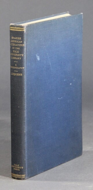 Item #28846 Spanish American literature in the Yale University Library. A bibliography. FREDERICK BLISS LUQUIENS.