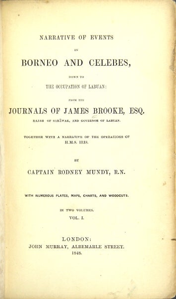 Item #28879 Narrative of events in Borneo and Celebes, down to the occupation of Labuan: from the journals of James Brooke, Esq. Rajah of Sarawak, and governor of Labuan. Together with a narrative of the operations of H. M. S. Iris. Rodney Mundy, Capt.