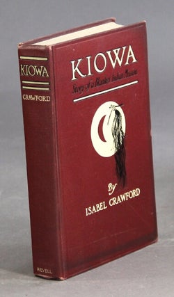 Item #28912 Kiowa. The history of a blanket Indian mission. ISABEL CRAWFORD