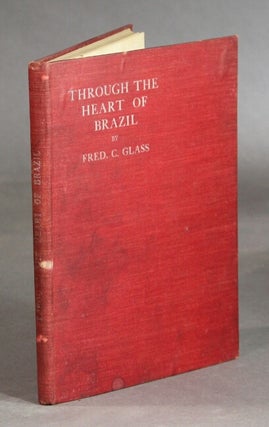 Item #28925 Through the heart of Brazil. A diary of incident and adventure, during a gospel...