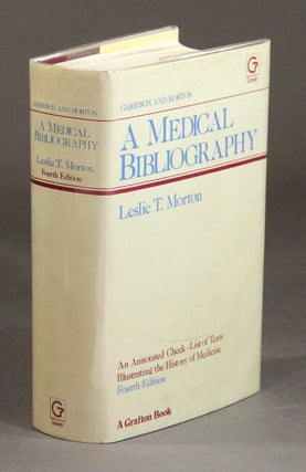 Item #28930 A medical bibliography. An annotated check-list of texts illustrating the history of...