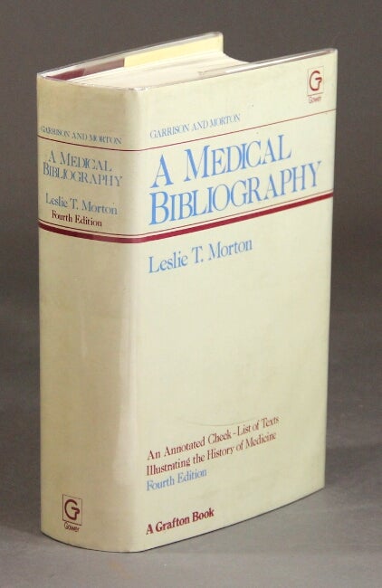 Item #28930 A medical bibliography. An annotated check-list of texts illustrating the history of medicine. LESLIE T. MORTON.