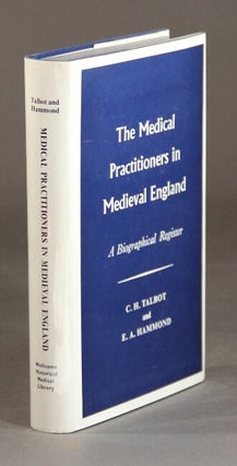 Item #28946 The medical practitioners in medieval England. C. H. TALBOT, E. A. HAMMOND`