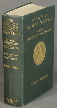 Item #28982 The life of George Grenfell Congo missionary and explorer. George Hawker