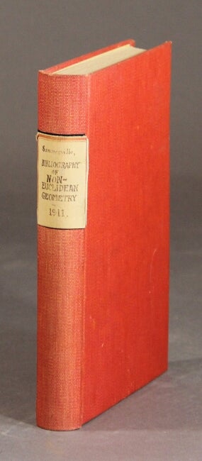 Item #28985 Bibliography of non-Euclidean geometry; including the theory of parallels, the foundations of geometry, and the space of "n" dimensions. Duncanb M. Y. Sommerville.