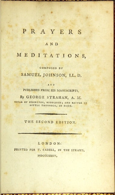 Item #28990 Prayers and meditations, composed by Samuel Johnson, LL.D. and published from his manuscripts, by George Strahan, A.M. The second edition. Samuel Johnson.