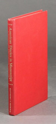 Item #29069 American diaries in manuscript, 1580-1954. A descriptive bibliography. WILLIAM MATTHEWS