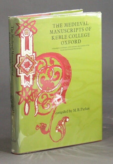 Item #29073 The medieval manuscripts of Keble College, Oxford: a descriptive catalogue with summary descriptions of the Greek and Oriental manuscripts. M. B. PARKES, comp.
